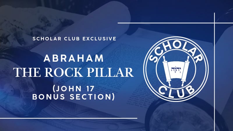 Scholar Club Exclusive – Abraham the Rock Pillar (John 17 Bonus Section)