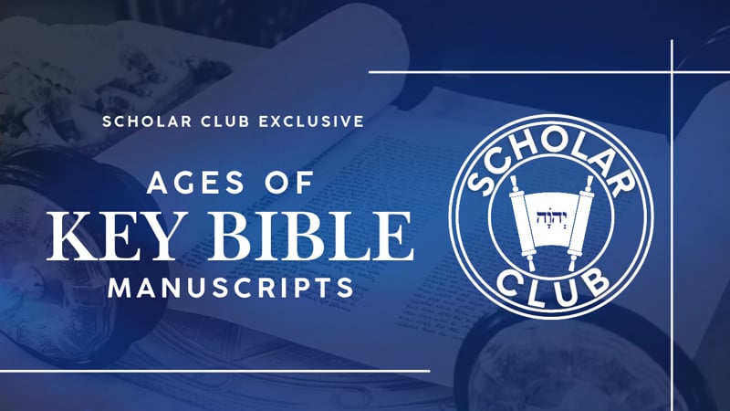 Scholar Club Exclusive – The Ages of Key Biblical Manuscripts