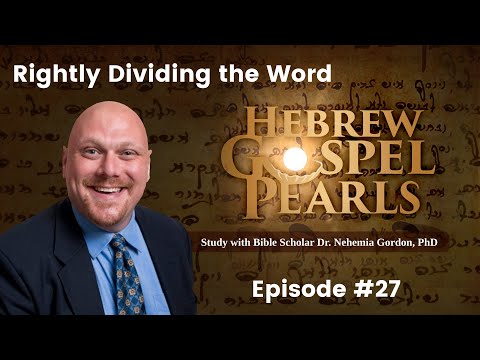 Hebrew Gospel Pearls #27 – Rightly Dividing the Word