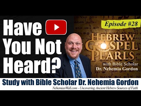 Hebrew Gospel Pearls #28 – Have You Not Heard?
