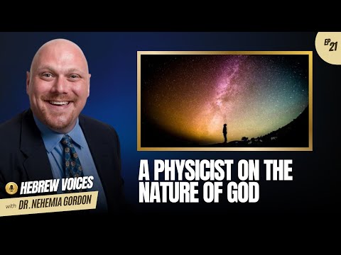 Hebrew Voices #21 – A Physicist on the Nature of God