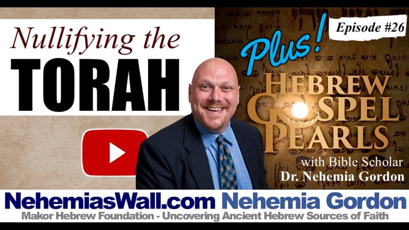 Hebrew Gospel Pearls PLUS #26 – Nullifying the Torah