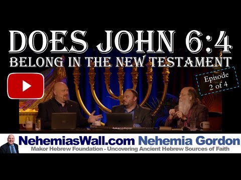 Hebrew Voices #111 – PART 2/4 Does John 6:4 Belong in the New Testament