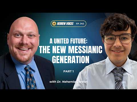 Hebrew Voices #242 – A United Future: The New Messianic Generation: Part 1