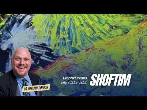 Prophet Pearls #48 – Shoftim (Isaiah 51:12-52:12)