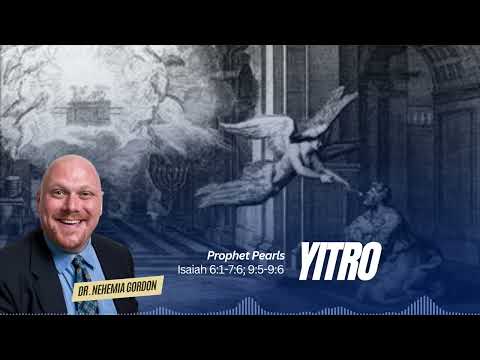 Prophet Pearls #17 – Yitro (Isaiah 6:1-7:6; 9:5-6)