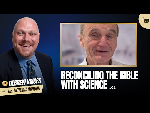 Hebrew Voices #196 – Reconciling the Bible with Science: Part 1
