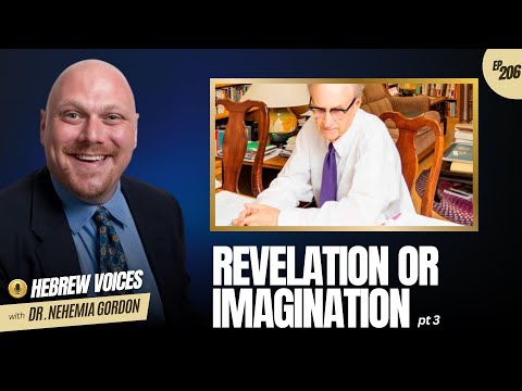 Hebrew Voices #206 – Revelation or Imagination: Part 3