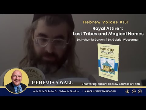 Hebrew Voices #151 – Royal Attire 1: Lost Tribes and Magical Names