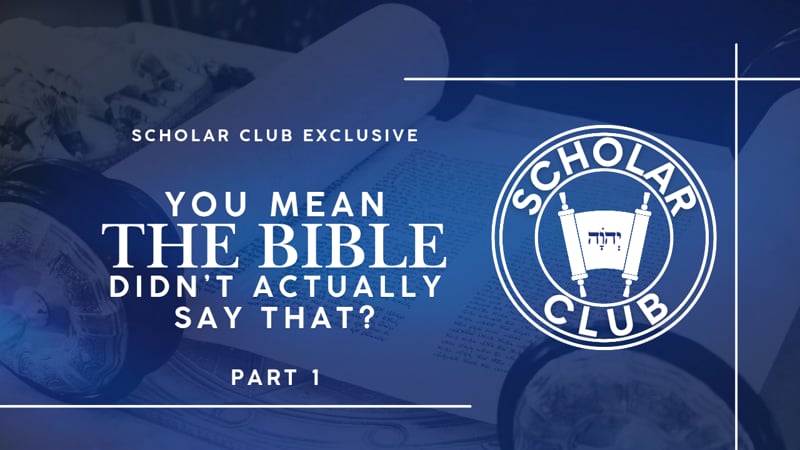 Scholar Club Exclusive – You Mean the Bible Didn’t Actually Say That? Part 1