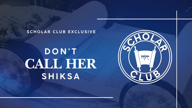 Scholar Club Exclusive – Don’t Call Her Shiksa