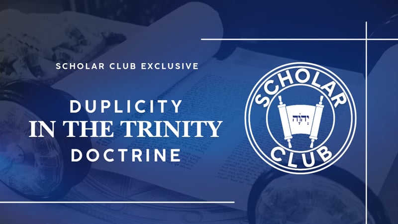 Scholar Club Exclusive – Duplicity in the Trinity Doctrine?