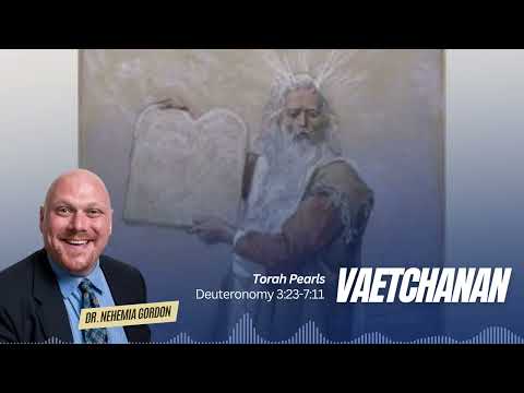 Torah Pearls #45 – Va’etchanan (Deuteronomy 3:23-7:11)