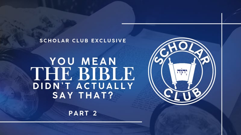 Scholar Club Exclusive – You Mean The Bible Didn’t Actually Say That? Part 2